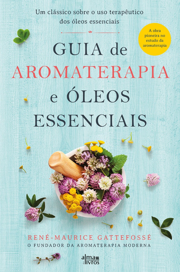 Livro Guia de Aromaterapia e Óleos Essenciais  |  René-Maurice Gattefossé