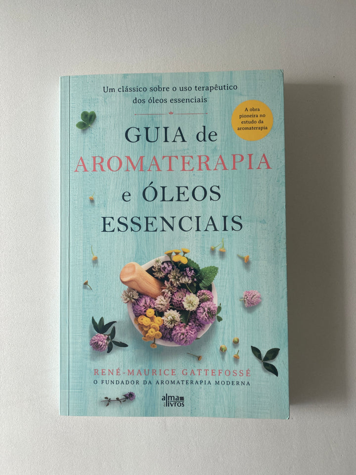 Livro Guia de Aromaterapia e Óleos Essenciais  |  René-Maurice Gattefossé